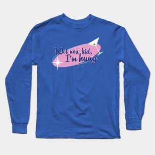 Not Now Kid Long Sleeve T-Shirt